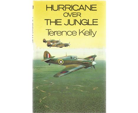 Terence Kelly. Hurricane Over The Jungle. First Edition WW2 hardback book in good condition. Signed by the author. 234 pages.