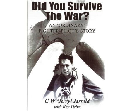 C W 'Jerry' Jarrold. Did You Survive The War? An 'ordinary' fighter-pilots story. A First Edition hardback WW2 book in superb