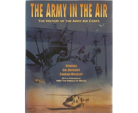 General Sir Anthony Farrar-Hockley. The Army In The Air. First edition WW2 hardback book in average condition. Signed by the 