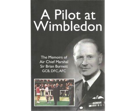 A Pilot At Wimbledon. Memoirs of Air Chief Marshall Sir Brian Burnett. First edition, paperback book in great condition. Sign