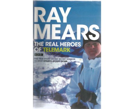 Ray Mears. The Real Heros Of Telemark. First Edition WW2 hardback book, signed by the author, 274 pages.  All autographs come