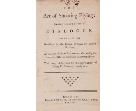 Norwich art of shooting.- Page (Thomas) The Use of shooting flying: familiarly explain'd by way of dialogue. Containing direc