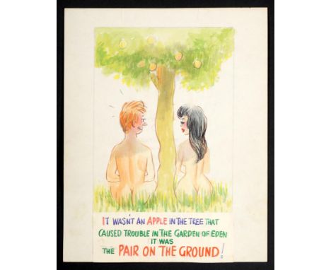 Arnold Taylor (1910-2000) ''IT WASN'T AN APPLE IN THE TREE THAT CAUSED TROUBLE IN THE GARDEN OF EDEN, IT WAS THE PAIR ON THE 