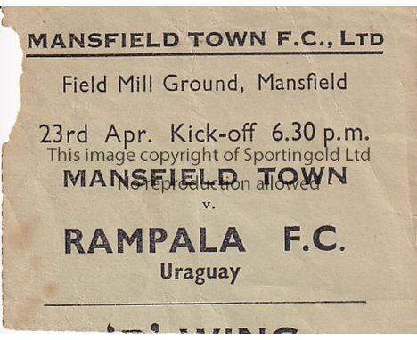 MANSFIELD   Ticket Mansfield Town v Rampala of Uruguay 23rd April 1956. Section missing at lower edge. As described      