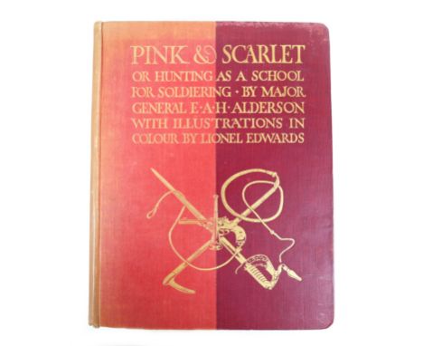 Pink and Scarlet or Hunting as a school for Soldiering by Major E.A.H. Alderson, with illustrations by Lionel Edwards, Hodder