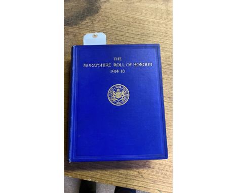  Sale Item:    THE MORAYSHIRE ROLL OF HONOUR 1914-1918  Vat Status:   No Vat   Buyers Premium:  This lot is subject to a Buye