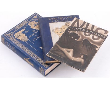 An Artist in Italy by Walter Tyndale 1913, Hawthorne's Tanglewood Tales 1887 and Nus Fantasques by Julien Mandel 1932, (3).