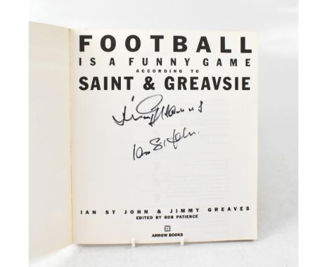 SAINT AND GREAVSIE; 'Football is a Funny Game', a single volume bearing the signatures of Ian St John and Jimmy Greaves.We ha