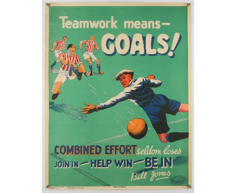'Teamwork means - Goals! Combined Effort seldom loses Join In - Help Win - Be In - Original Vintage information poster by Bil