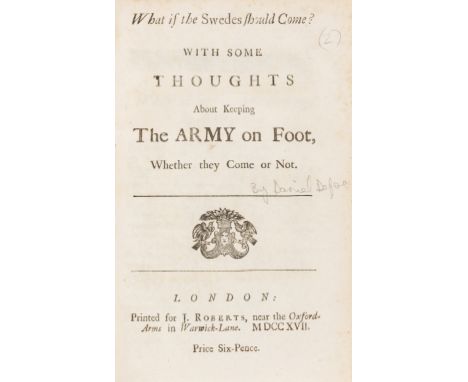 Pamphlets.- [Defoe (Daniel)] What if the Swedes should come? With some thoughts about keeping the army on foot, whether they 