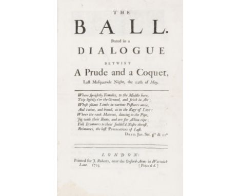 Heidegger (John James).-  Ball (The). Stated in a Dialogue betwixt a Prude and a Coquet, last Masquerade Night, the 12th of M