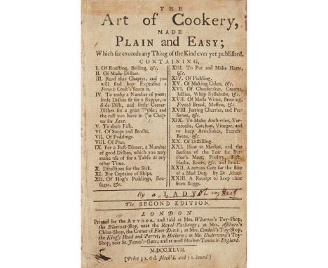 [Glasse, Hannah] The Art of Cookery, made Plain and Easy ... By a Lady London: printed for the author, 1747. Second edition, 