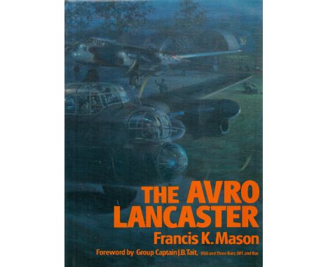 Superb WW2 11 Signed the Avro Lancaster 1st Ed Hardback By Francis K Mason. Signed on Avro Lancaster Bookplate by Wg Cdr P Be