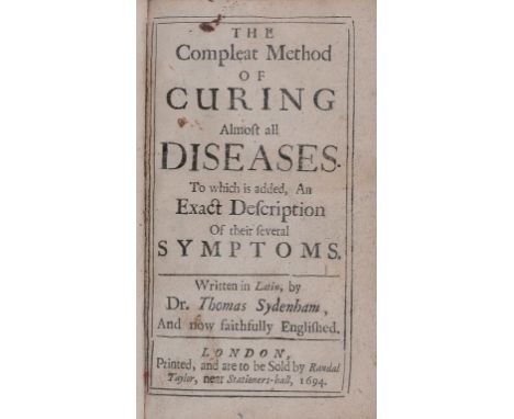 SYDENHAM (THOMAS) THE COMPLEAT METHOD OF CURING ALMOST ALL DISEASES.  TO WHICH IS ADDED AN EXACT DESCRIPTION OF THEIR SEVERAL