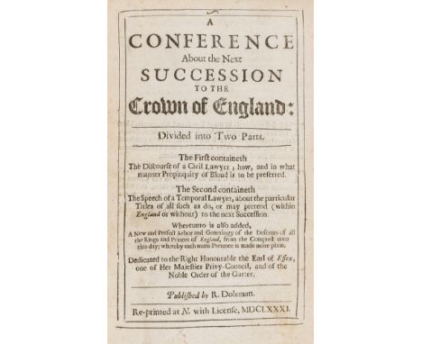 England.- [Parsons (Robert), and others], A Conference about the Next Succession to the Crown of England, 2 parts bound in 1 