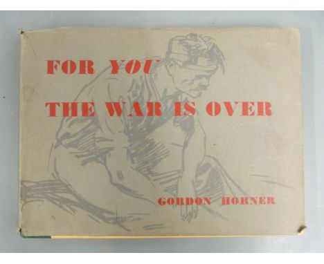 British Army WW2 book 'For You the War is Over' by Gordon Horner, privately published 1948, preface by Bill Bowes and signed 