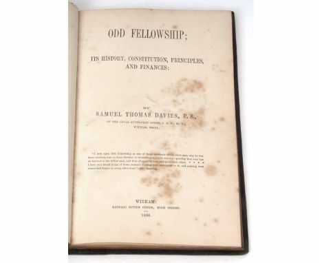 SAMUEL THOMAS DAVIES: ODDFELLOWSHIP, ITS HISTORY, CONSTITUTION, PRINCIPLES AND FINANCES, Witham 1858 1st edition, with the or