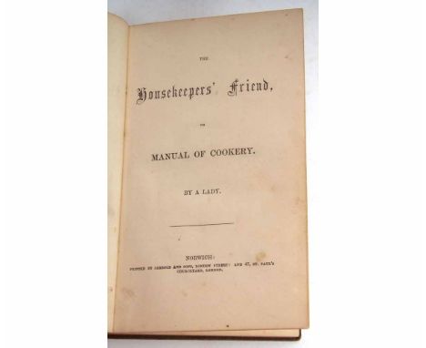 "A LADY": THE HOUSEKEEPERS' FRIEND OR MANUAL OF COOKERY, Norwich and London, Jarrold & Sons, [1852] 1st edition, original bli