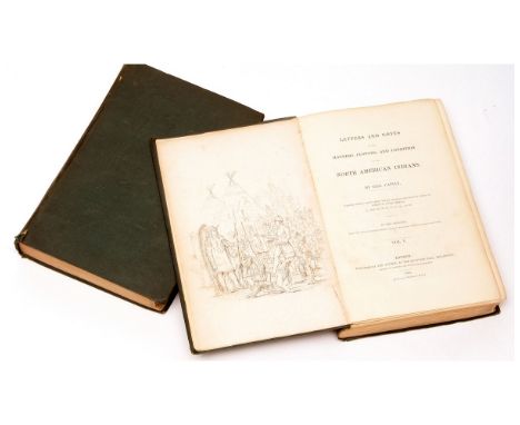 GEORGE CATLIN: LETTERS AND NOTES ON THE MANNERS, CUSTOMS AND CONDITION OF THE NORTH AMERICAN INDIANS WRITTEN DURING EIGHT YEA