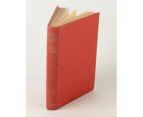 A Matt Busby signed copy of' My Story as told to David R. Jack, Souvenir Press, London 1957, first edition.