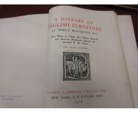 Percy Macquoid, four volumes ' A History of English Furniture ', published Lawrence and Bullen, 1904 and 1905, together with 
