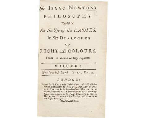 NEWTON (ISAAC)ALGAROTTI (FRANCESCO) Sir Isaac Newton's Philosophy Explain'd for the Use of the Ladies. In Six Dialogues on Li