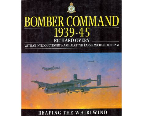 WW2. Richard Overy First Edition Hardback Book Titled 'Bomber Command 1939 45' Multi Signed by Roy Pengelley DFC, W H Hearne,