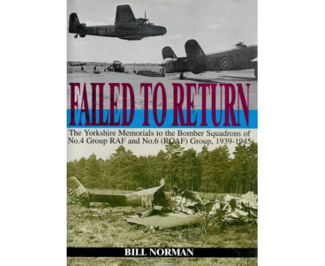 Bill Norman Hand signed Hardback Book. Titled Failed to Return. The Yorkshire Memorials to the Bomber Squadrons of No.4 Group