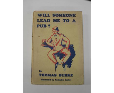 CARTER (Frederick, illustrator) &amp; BURKE (Thomas) Will Someone Lead Me To A Pub? 8vo., illustrated by Frederick Carter, Or