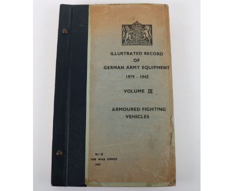 Illustrated Record of German Army Equipment 1939-1945 Volume III Armoured Fighting Vehicles. War Office Produced Report, 1947