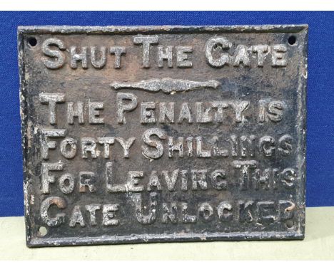 A cast iron Railway 'Shut the Gate- The Penalty is Forty Shillings for Leaving this Gate Unlocked' 16in W x 12in H