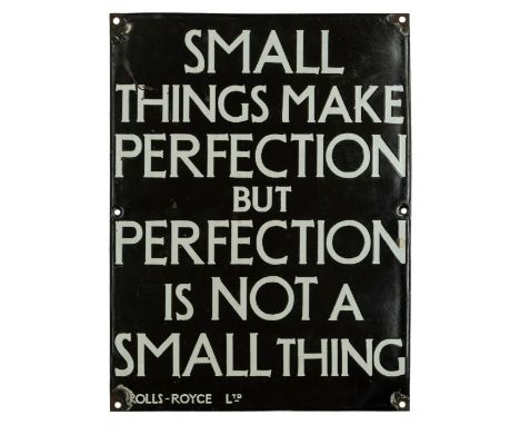  Rolls Royce: A 1930s black enamelled sign, depicting white enamel lettering of " Small Things Make Perfection But Perfection