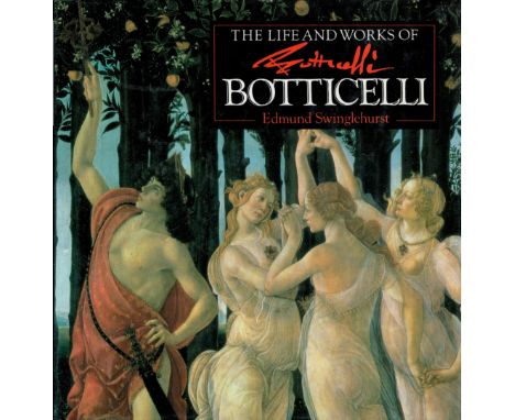 The Life and Works of Botticelli by Edmund Swinglehurst 1994 First Edition Hardback Book with 79 pages published by Parragon 