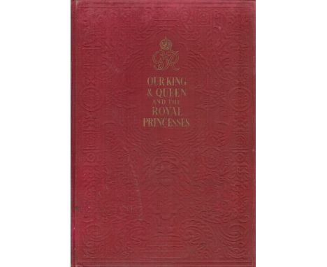 Our King and Queen and The Royal Princesses by Odhams Press 1937 First Edition Hardback Book with 176 pages published by Odha