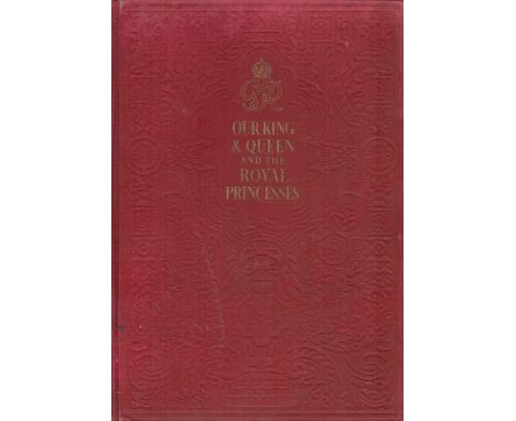 Our King and Queen and The Royal Princesses by Odhams Press 1937 First Edition Hardback Book with 176 pages published by Odha