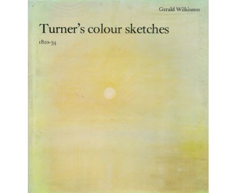 Turner's Colour Sketches 1820 34 by Gerald Wilkinson 1975 First Edition Hardback Book with 160pages published by Barrie and J