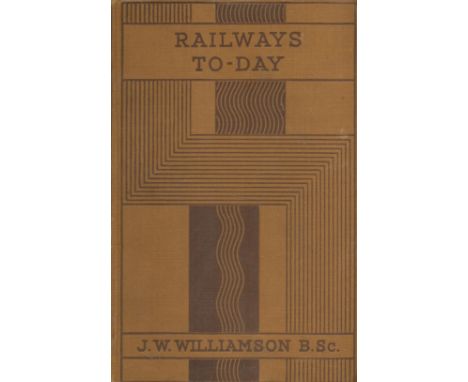 Railways To-Day by J W Williamson 1938 First Edition Hardback Book with 160 pages published by Oxford University Press some a