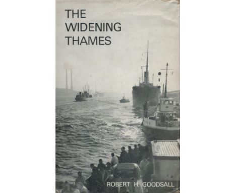 The Widening Thames by Robert H Goodsall 1965 First Edition Hardback Book with 256 pages published by Constable and Co Ltd so