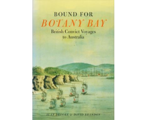 Bound For Botany Bay British Convict Voyages To Australia by Alan Brooke and David Brandon 2005 First Edition Hardback Book w