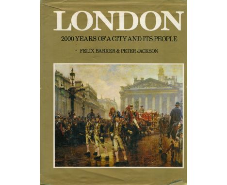 London 200 Years of A City and Its People by Felix Barker and Peter Jackson 1979 Second Edition Hardback Book with 379 pages 