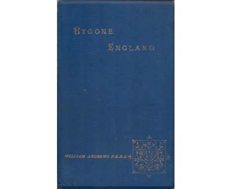 Bygone England Edited by William Andrews 1892 First Edition Hardback Book with 258 pages published by Hutchinson and Co Londo