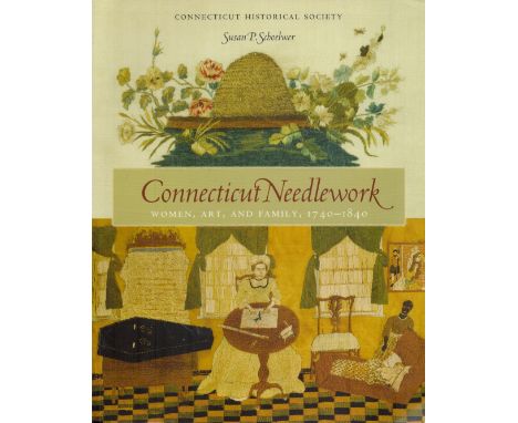 Susan P Schoelwer Signed Book Connecticut Needlework Women, Art, and Family, 1740 1840 by Susan P Schoelwer 2010 First Editio