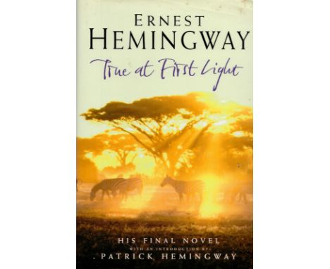 True At First Light by Ernest Hemingway 1999 First Edition Hardback Book with 319 pages published by William Heinemann Ltd so