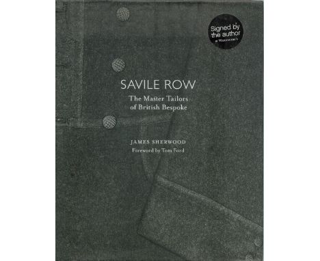 James Sherwood Signed Book Savile Row The Master Tailors of British Bespoke by James Sherwood 2010 First Edition Hardback Boo