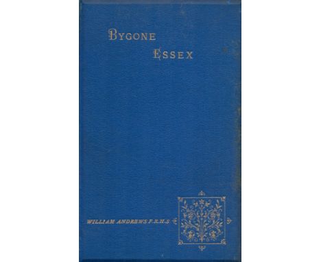 Bygone Essex Edited by William Andrews 1892 Limited Edition 349 of 750 First Edition Hardback Book with 256 pages published b