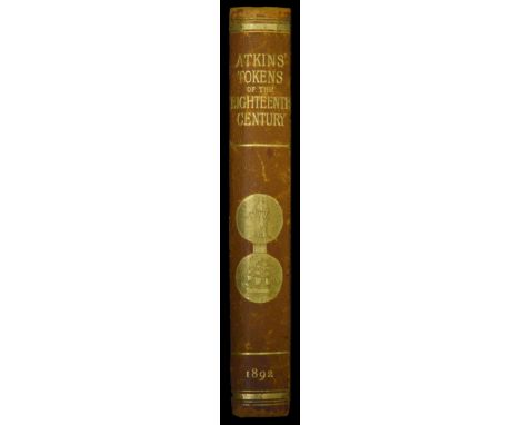 Atkins, J., The Tradesmen’s Tokens of the Eighteenth Century, London, 1892, vi + 415pp (Manville 555). Original brown half-le