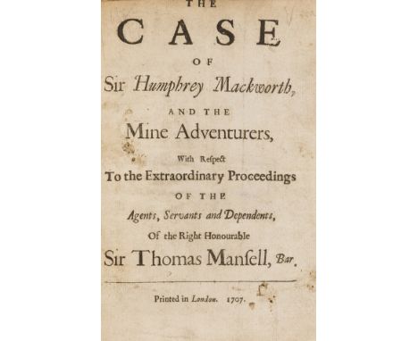 Coal mining in Wales.- Mackworth (Sir Humphrey) The Case of Sir Humphrey Mackworth, and the Mine Adventurers, with Respect to