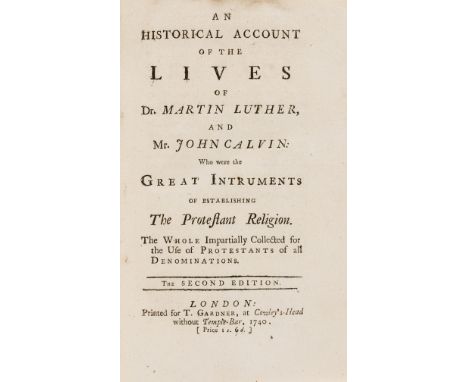 Luther &amp; Calvin.- An Historical account of the lives of Dr. Martin Luther, and Mr. John Calvin: Who were the great intrum
