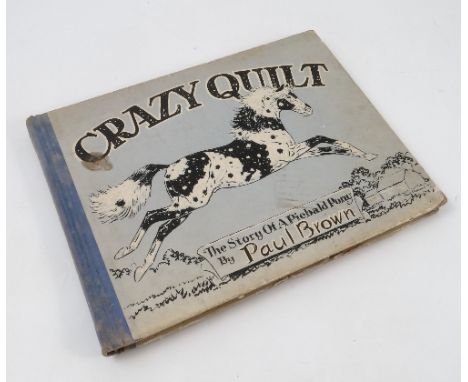 Crazy Quilt, The Story Of A Piebald Pony by Paul Brown, New York, Charles Scribner's Sons, 1934, first American edition, with