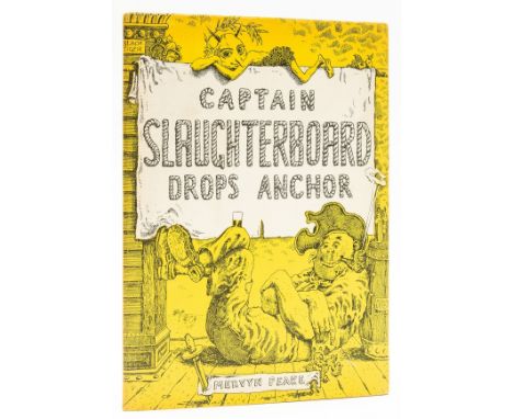 Peake (Mervyn) Captain Slaughterboard Drops Anchor, second edition, printed on yellow pink and blue paper, illustrations by t